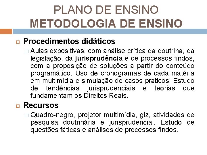 PLANO DE ENSINO METODOLOGIA DE ENSINO Procedimentos didáticos � Aulas expositivas, com análise crítica