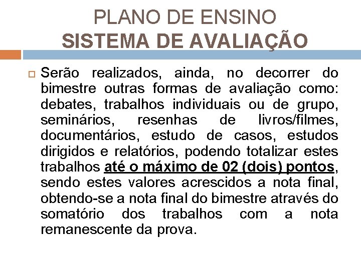 PLANO DE ENSINO SISTEMA DE AVALIAÇÃO Serão realizados, ainda, no decorrer do bimestre outras