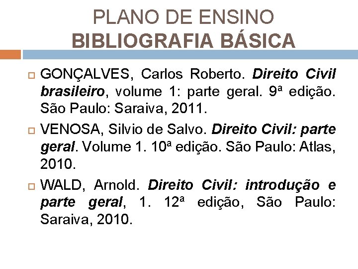 PLANO DE ENSINO BIBLIOGRAFIA BÁSICA GONÇALVES, Carlos Roberto. Direito Civil brasileiro, volume 1: parte