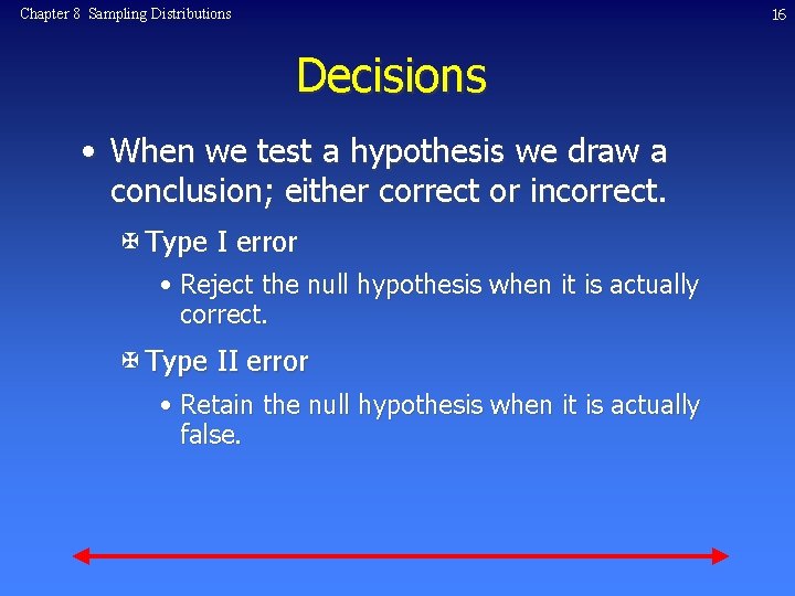 16 Chapter 8 Sampling Distributions Decisions • When we test a hypothesis we draw