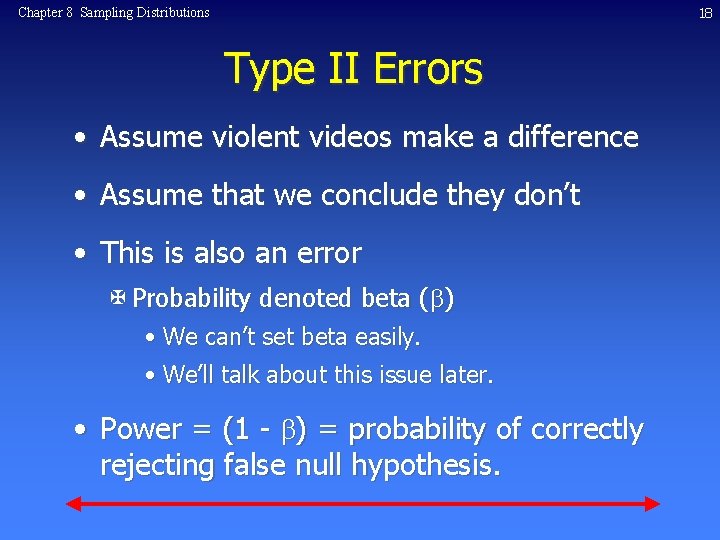 18 Chapter 8 Sampling Distributions Type II Errors • Assume violent videos make a