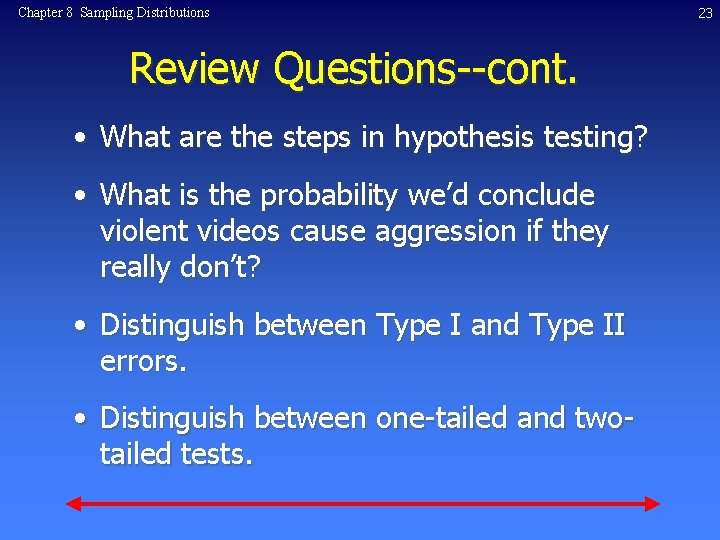 Chapter 8 Sampling Distributions Review Questions--cont. • What are the steps in hypothesis testing?