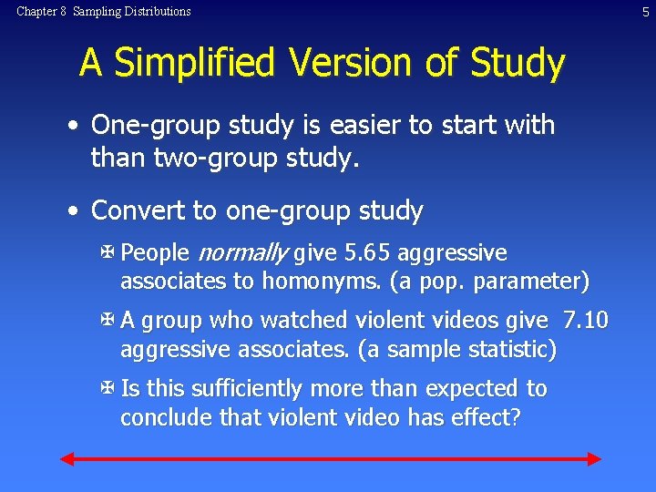 Chapter 8 Sampling Distributions A Simplified Version of Study • One-group study is easier