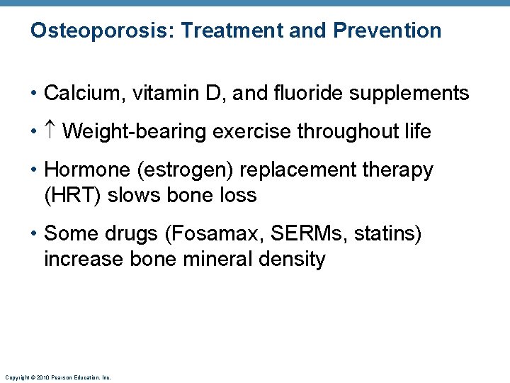 Osteoporosis: Treatment and Prevention • Calcium, vitamin D, and fluoride supplements • Weight-bearing exercise