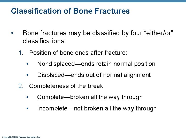 Classification of Bone Fractures • Bone fractures may be classified by four “either/or” classifications: