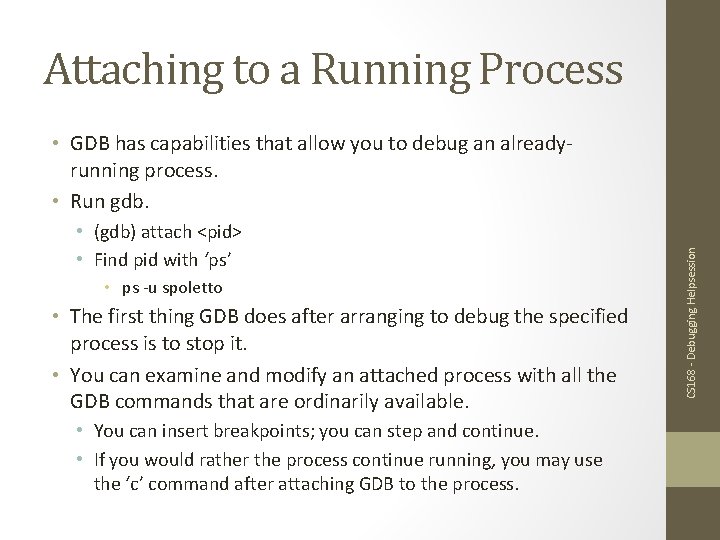 Attaching to a Running Process • (gdb) attach <pid> • Find pid with ‘ps’