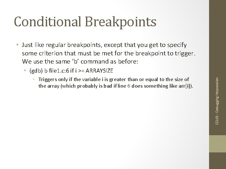Conditional Breakpoints • Just like regular breakpoints, except that you get to specify some