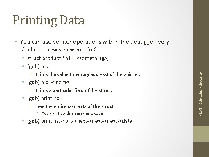 Printing Data • You can use pointer operations within the debugger, very similar to