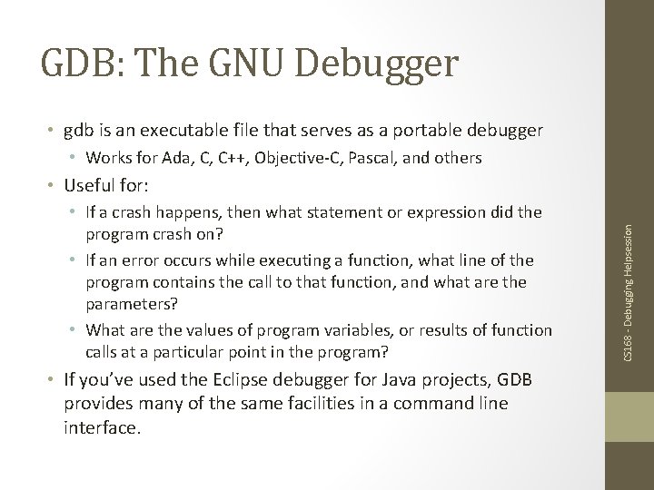 GDB: The GNU Debugger • gdb is an executable file that serves as a