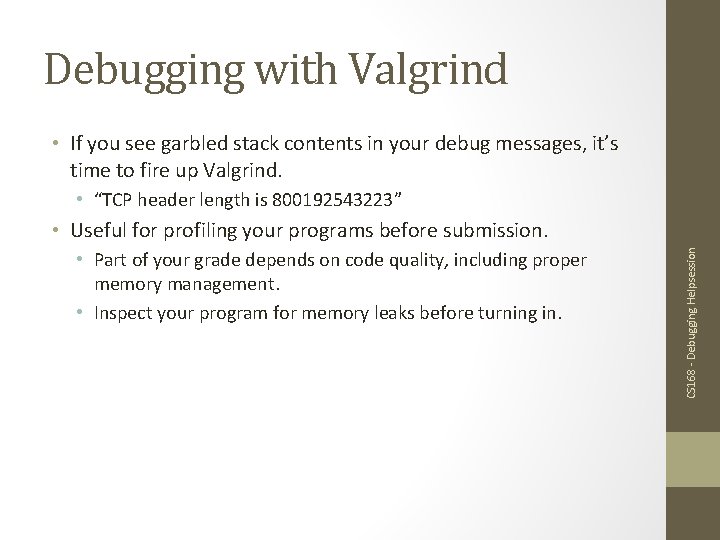 Debugging with Valgrind • If you see garbled stack contents in your debug messages,