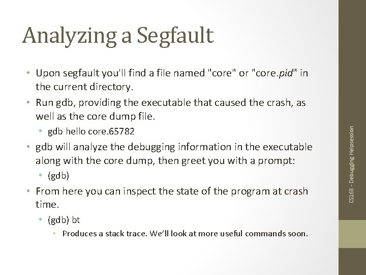 Analyzing a Segfault • gdb hello core. 65782 • gdb will analyze the debugging