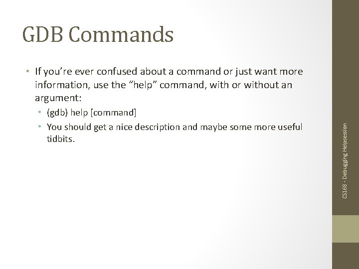 GDB Commands • (gdb) help [command] • You should get a nice description and