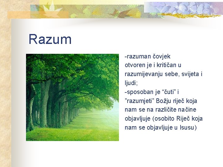 Razum -razuman čovjek otvoren je i kritičan u razumijevanju sebe, svijeta i ljudi; -sposoban