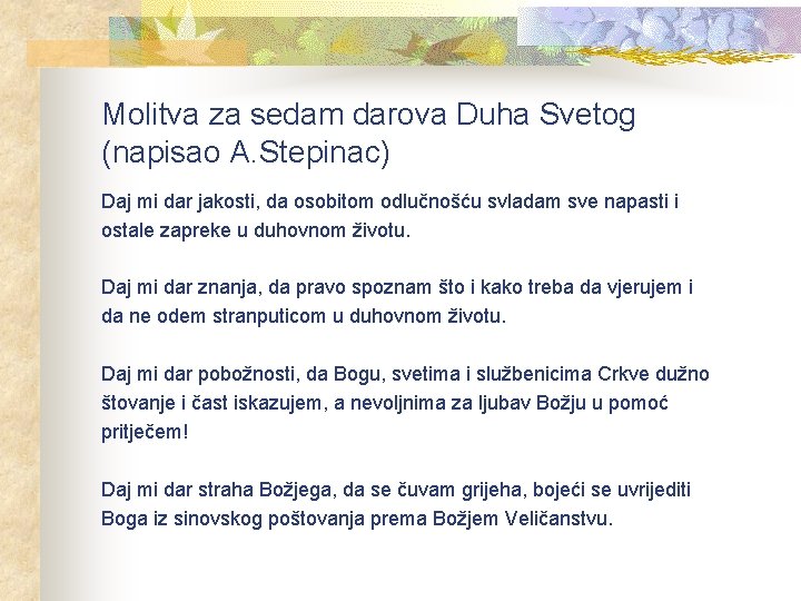 Molitva za sedam darova Duha Svetog (napisao A. Stepinac) Daj mi dar jakosti, da