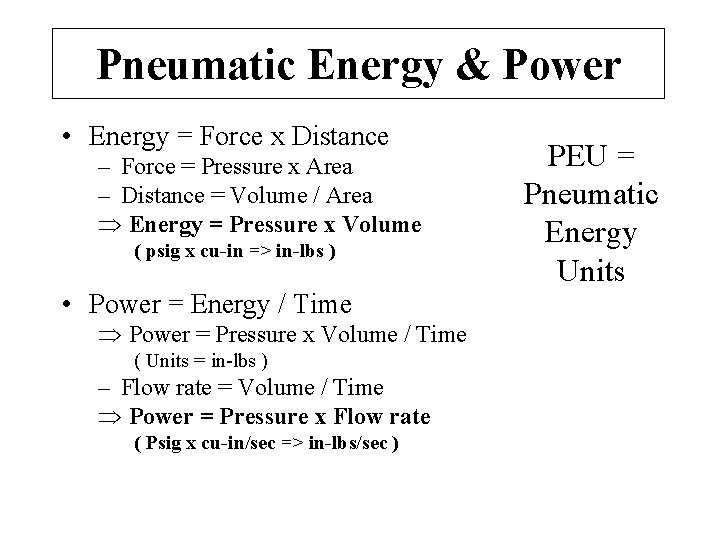 Pneumatic Energy & Power • Energy = Force x Distance – Force = Pressure