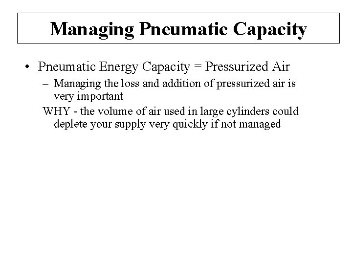 Managing Pneumatic Capacity • Pneumatic Energy Capacity = Pressurized Air – Managing the loss