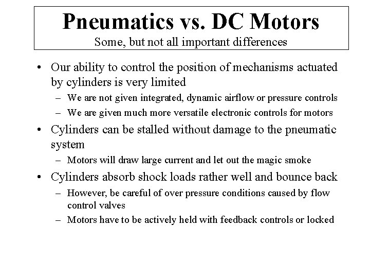 Pneumatics vs. DC Motors Some, but not all important differences • Our ability to