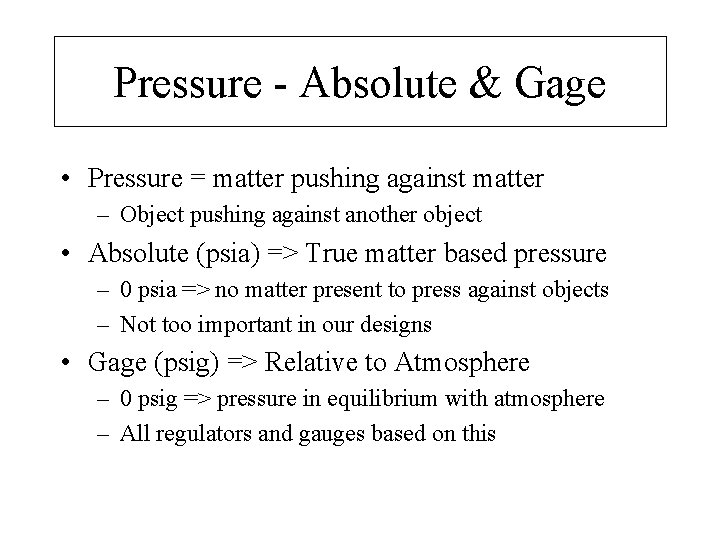 Pressure - Absolute & Gage • Pressure = matter pushing against matter – Object