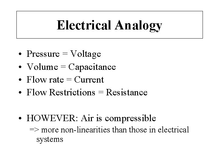 Electrical Analogy • • Pressure = Voltage Volume = Capacitance Flow rate = Current