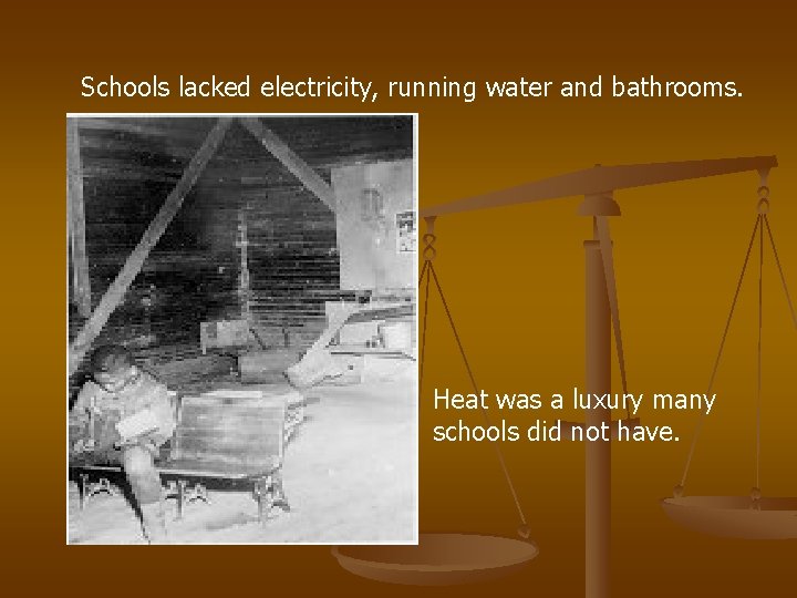 Schools lacked electricity, running water and bathrooms. Heat was a luxury many schools did