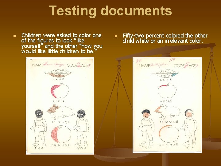 Testing documents n Children were asked to color one of the figures to look