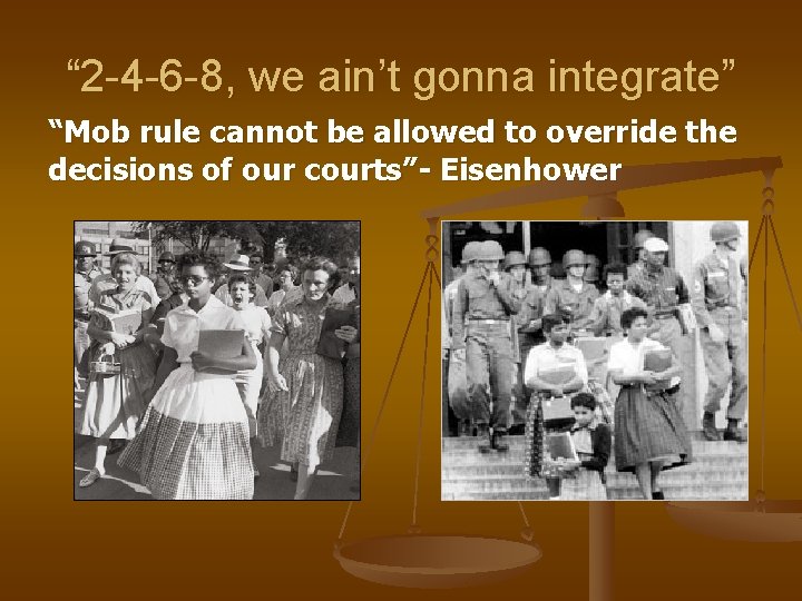 “ 2 -4 -6 -8, we ain’t gonna integrate” “Mob rule cannot be allowed