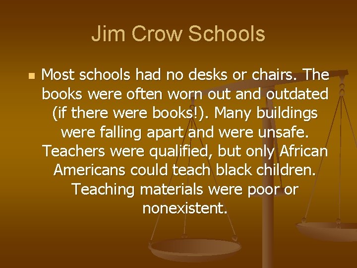 Jim Crow Schools n Most schools had no desks or chairs. The books were