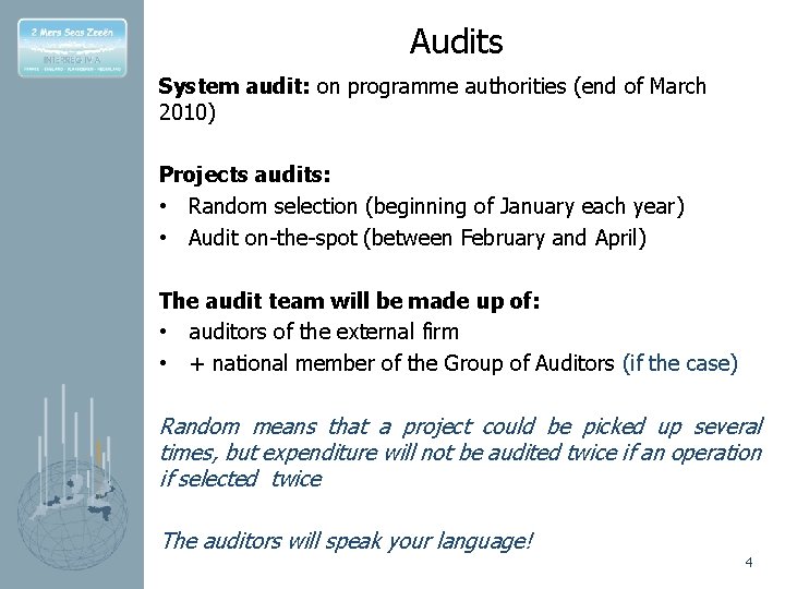 Audits System audit: on programme authorities (end of March 2010) Projects audits: • Random