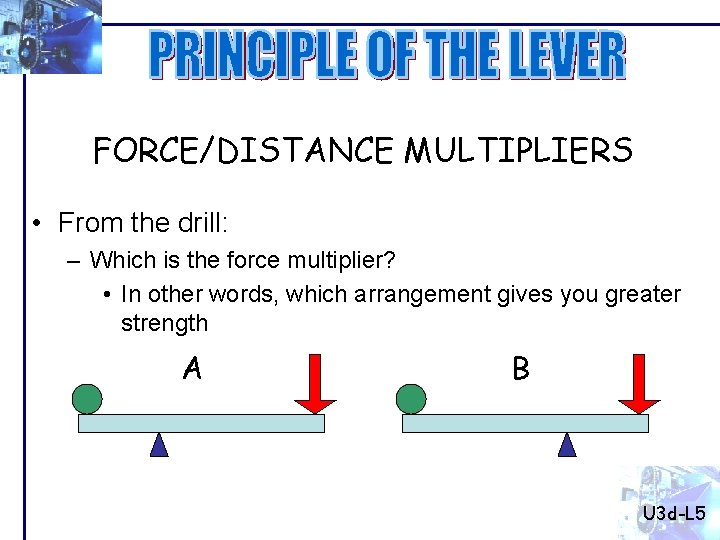 FORCE/DISTANCE MULTIPLIERS • From the drill: – Which is the force multiplier? • In