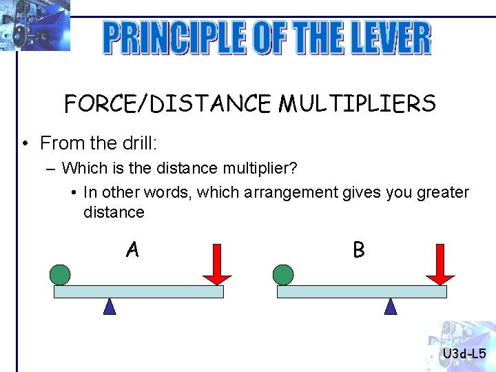 FORCE/DISTANCE MULTIPLIERS • From the drill: – Which is the distance multiplier? • In