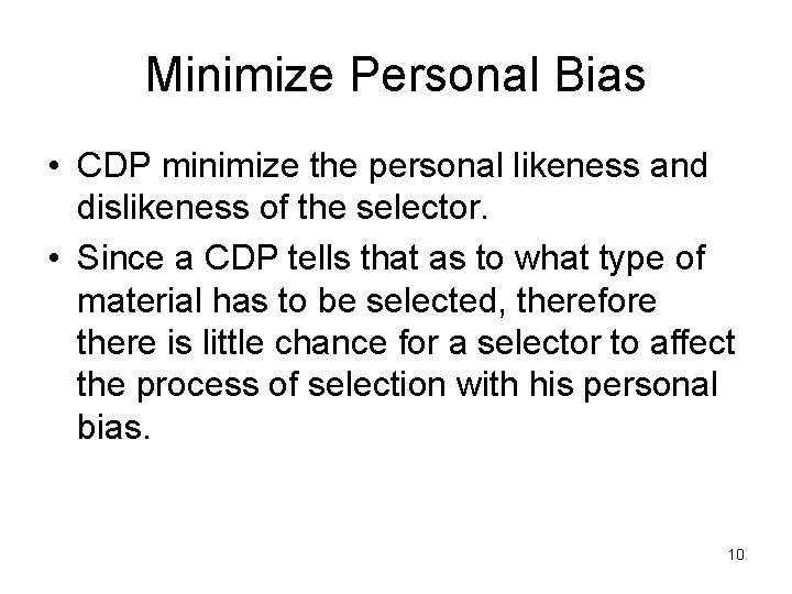 Minimize Personal Bias • CDP minimize the personal likeness and dislikeness of the selector.