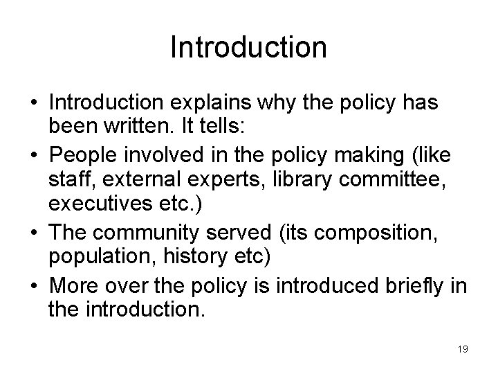 Introduction • Introduction explains why the policy has been written. It tells: • People