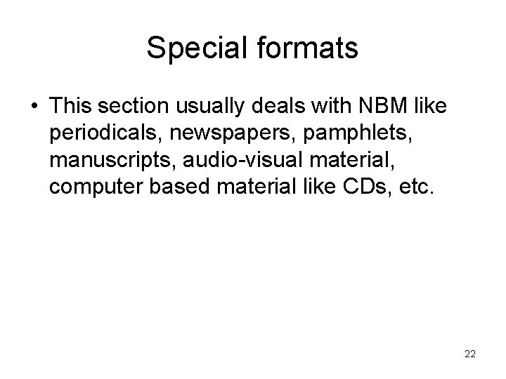 Special formats • This section usually deals with NBM like periodicals, newspapers, pamphlets, manuscripts,