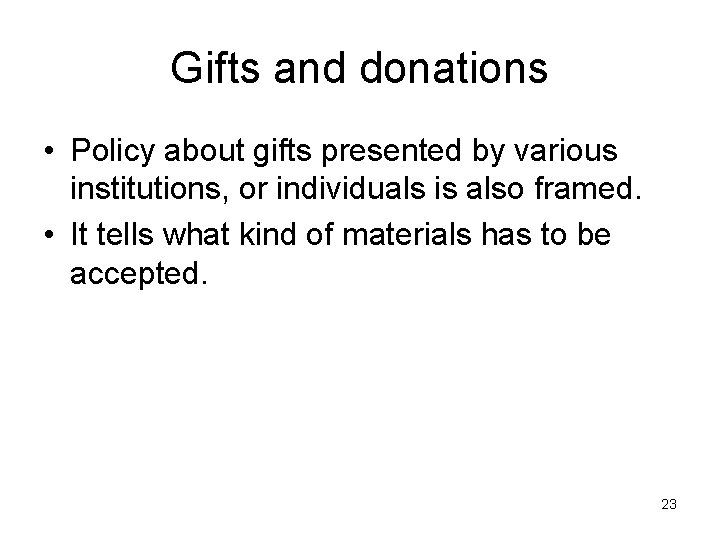 Gifts and donations • Policy about gifts presented by various institutions, or individuals is