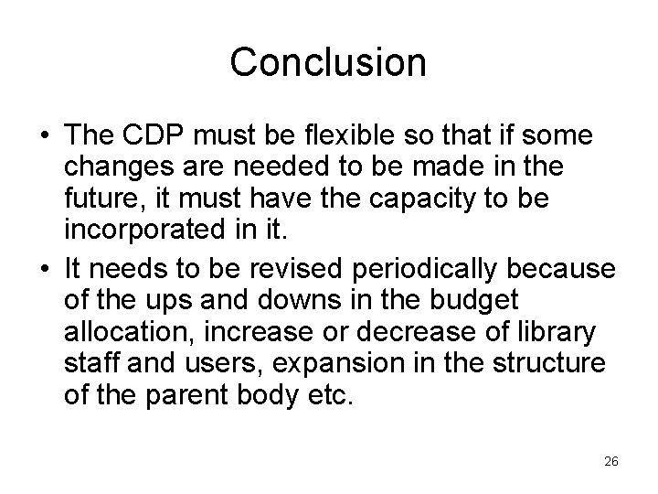Conclusion • The CDP must be flexible so that if some changes are needed