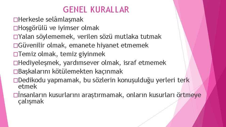 GENEL KURALLAR �Herkesle selâmlaşmak �Hoşgörülü ve iyimser olmak �Yalan söylememek, verilen sözü mutlaka tutmak