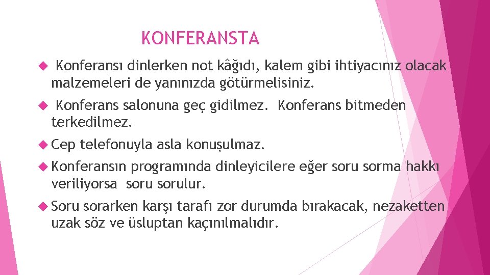 KONFERANSTA Konferansı dinlerken not kâğıdı, kalem gibi ihtiyacınız olacak malzemeleri de yanınızda götürmelisiniz. Konferans