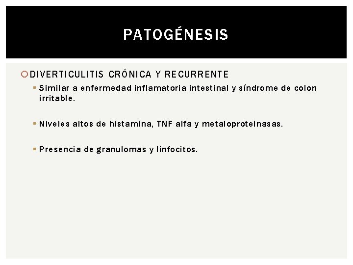 PATOGÉNESIS DIVERTICULITIS CRÓNICA Y RECURRENTE § Similar a enfermedad inflamatoria intestinal y síndrome de