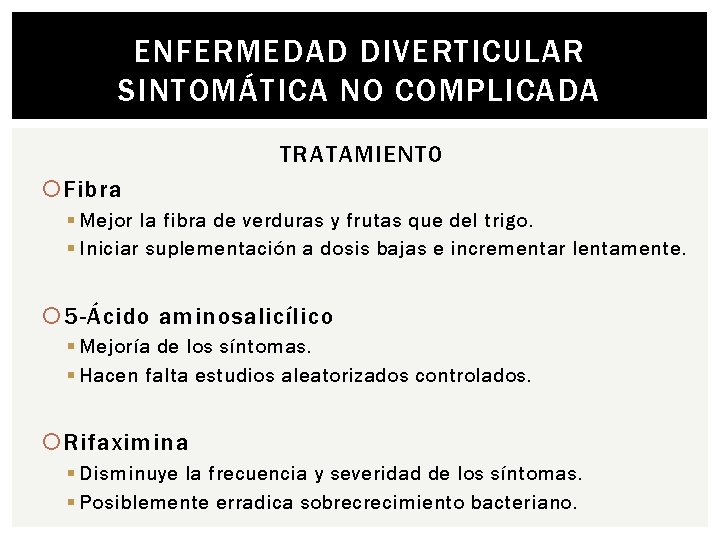 ENFERMEDAD DIVERTICULAR SINTOMÁTICA NO COMPLICADA TRATAMIENTO Fibra § Mejor la fibra de verduras y