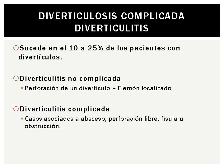 DIVERTICULOSIS COMPLICADA DIVERTICULITIS Sucede en el 10 a 25% de los pacientes con divertículos.