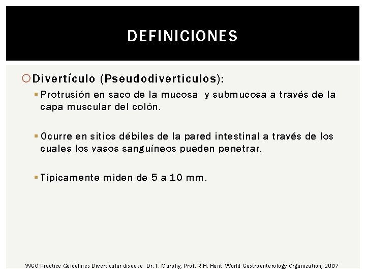 DEFINICIONES Divertículo (Pseudodiverticulos): § Protrusión en saco de la mucosa y submucosa a través