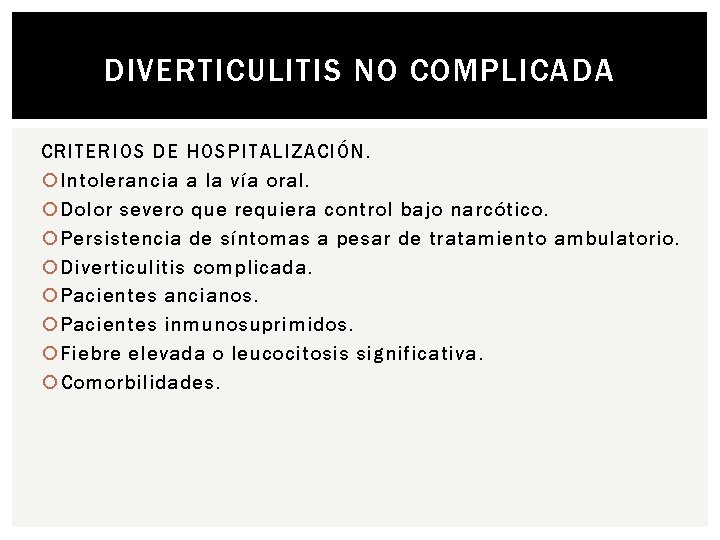 DIVERTICULITIS NO COMPLICADA CRITERIOS DE HOSPITALIZACIÓN. Intolerancia a la vía oral. Dolor severo que