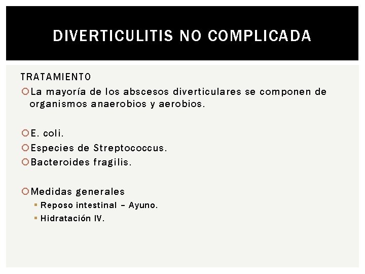 DIVERTICULITIS NO COMPLICADA TRATAMIENTO La mayoría de los abscesos diverticulares se componen de organismos