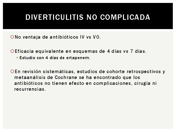 DIVERTICULITIS NO COMPLICADA No ventaja de antibióticos IV vs VO. Eficacia equivalente en esquemas