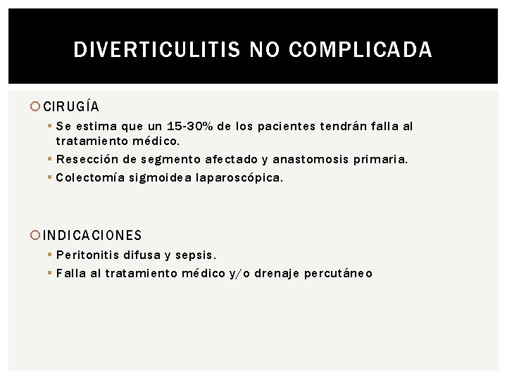 DIVERTICULITIS NO COMPLICADA CIRUGÍA § Se estima que un 15 -30% de los pacientes