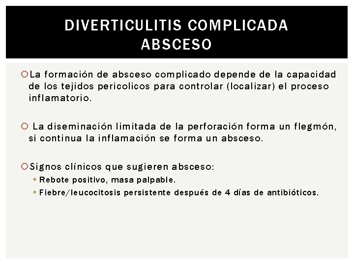 DIVERTICULITIS COMPLICADA ABSCESO La formación de absceso complicado depende de la capacidad de los