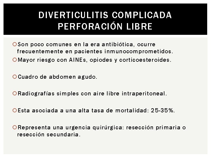 DIVERTICULITIS COMPLICADA PERFORACIÓN LIBRE Son poco comunes en la era antibiótica, ocurre frecuentemente en