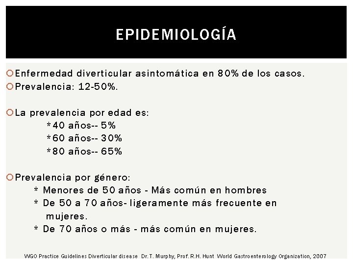 EPIDEMIOLOGÍA Enfermedad diverticular asintomática en 80% de los casos. Prevalencia: 12 -50%. La prevalencia
