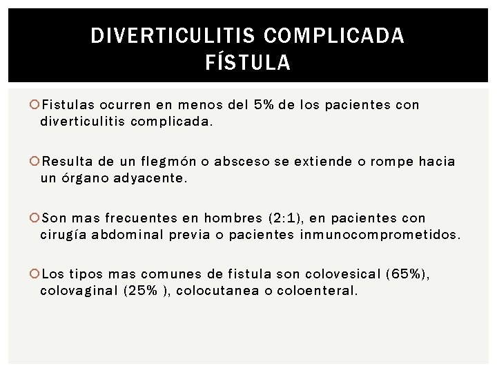 DIVERTICULITIS COMPLICADA FÍSTULA Fistulas ocurren en menos del 5% de los pacientes con diverticulitis