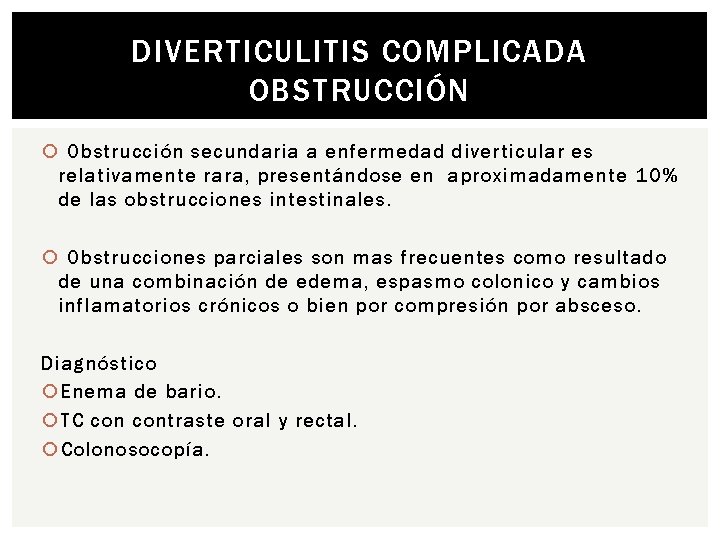 DIVERTICULITIS COMPLICADA OBSTRUCCIÓN Obstrucción secundaria a enfermedad diverticular es relativamente rara, presentándose en aproximadamente